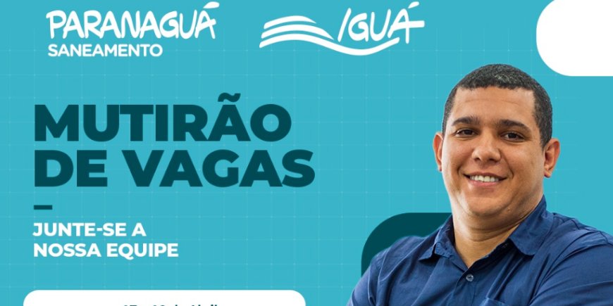 Paranaguá Saneamento promove mutirão de vagas com contratação imediata em Paranaguá