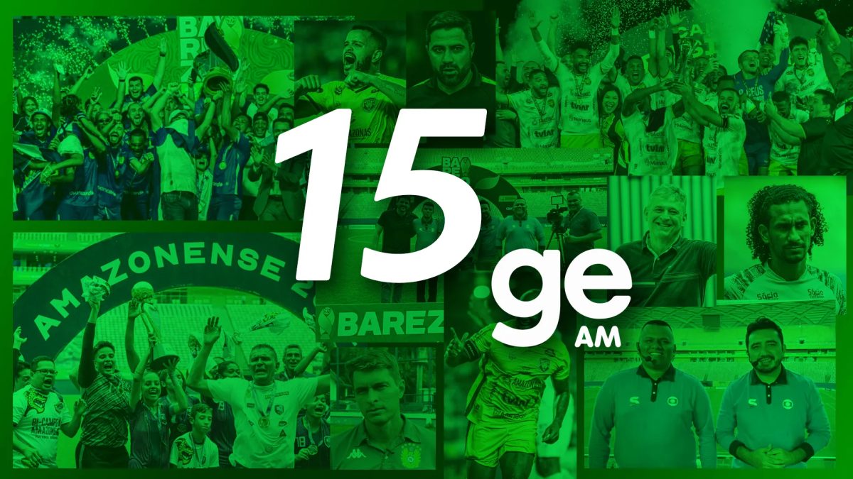 ge Amazonas completa 15 anos de credibilidade, informação e inovação